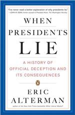 When Presidents Lie : A History of Official Deception and Its Consequences （Reprint）