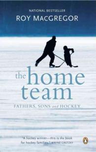 The Home Team : Fathers, Sons and Hockey