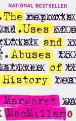 The Uses and Abuses of History (Joanne Goodman Lecture Series)