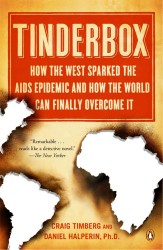 Tinderbox : How the West Sparked the AIDS Epidemic and How the World Can Finally Overcome It （Reprint）