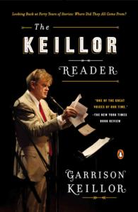 The Keillor Reader : Looking Back at Forty Years of Stories: Where Did They All Come From? （Reprint）