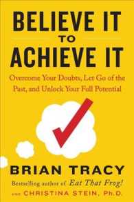 Believe It to Achieve It : Overcome Your Doubts, Let Go of the Past, and Unlock Your Full Potential