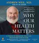 Why Our Health Matters : A Vision of Medicine That Can Transform Our Future （Unabridged）