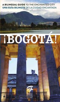 Bogota! : A Bilingual Guide to an Enchanted City / Una guia bilingue de la Ciudad Encantada （Bilingual）