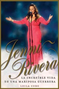Jenni Rivera : La increible vida de una mariposa guererra / the Incredible Life History of a Warrior Butterfly