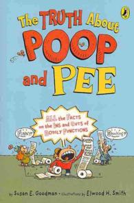 The Truth about Poop and Pee : All the Facts on the Ins and Outs of Bodily Functions: Omnibus Editon