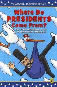Where Do Presidents Come From? : And Other Presidential Stuff of Super Great Importance （Reprint）