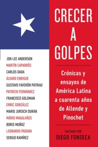 Crecer a golpes / Growing up the Hard : Cronicas y ensayos de America Latina a cuarenta anos de Allende y Pinochet / Stories and Essays from Latin Ame