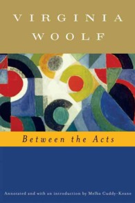 Between the Acts (Annotated): The Virginia Woolf Library Annotated Edition (Virginia Woolf Library")