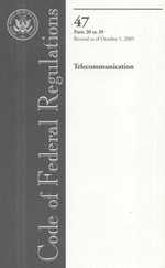 Code of Federal Regulations, Title 47: Parts 20-39 Telecommunications : Federal Communications Commission Revised 10/05 (Code of Federal Regulations T 〈200〉 （1ST）