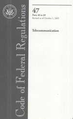 Code of Federal Regulations, Title 47: Parts 40-69 Telecommunications : Federal Communications Commission Revised 10/05 (Code of Federal Regulations T 〈200〉 （1ST）