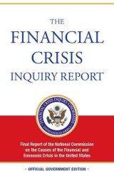 Financial Crisis Inquiry Report : Final Report of the National Commission on the Causes of the Financial and Economic Crisis in the United States