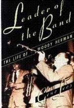 Leader of the Band : Life of Woody Herman