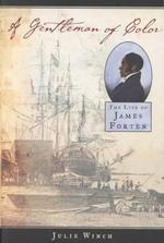 A Gentleman of Color : The Life of James Forten