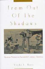 From Out of the Shadows : Mexican Women in Twentieth-Century America