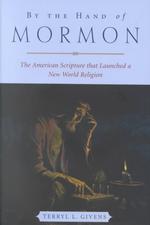 By the Hand of Mormon : The American Scripture That Launched a New World Religion