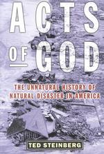 Acts of God : The Unnatural History of Natural Disasters in America