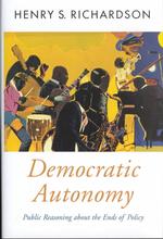 政策形成と民主的意思決定<br>Democratic Autonomy : Public Reasoning about the Ends of Policy (Oxford Political Theory)
