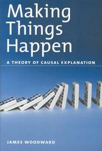 Making Things Happen : A Theory of Causal Explanation (Oxford Studies in Philosophy of Science)