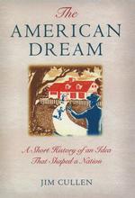 アメリカン・ドリーム小史<br>The American Dream : A Short History of an Idea That Shaped a Nation
