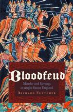 Bloodfeud : Murder and Revenge in Anglo-Saxon England