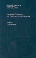 Evangelical Christianity and Democracy in Latin America (Evangelical Christianity and Democracy in the Global South)