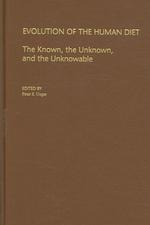 Evolution of the Human Diet : The Known, the Unknown, and the Unknowable