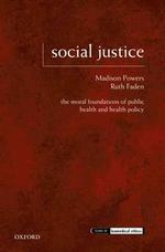 社会正義：公衆保健と保健医療政策の道徳的基盤<br>Social Justice : The Moral Foundations of Public Health and Health Policy (Issues in Biomedical Ethics)