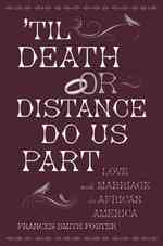'Til Death or Distance Do Us Part : Love and Marriage in African America
