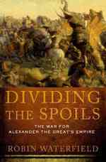 Dividing the Spoils : The War for Alexander the Great's Empire (Ancient Warfare and Civilization)