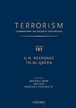 TERRORISM: Commentary on Security Documents Volume 107 : U.N. RESPONSE TO AL-QAEDA (Terrorism: Commentary on Security Documents)