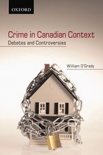 Crime in Canadian Context : Debates and Controversies