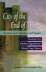 City of the End of Things : Lectures on Civilization and Empire