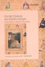On Becoming an Indian Muslim : French Essays on Aspects of Syncretism