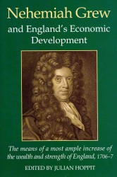 Nehemiah Grew and England's Economic Development : The Means of a Most Ample Increase of the Wealth and Strength of England (1706-7) (Records of Social and Economic History)
