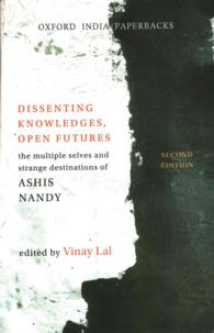 Dissenting Knowledges, Open Futures : The Multiple Selves and Strange Destinations of Ashis Nandy （2ND）