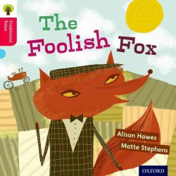 Oxford Reading Tree Traditional Tales: Level 4: the Foolish Fox (Oxford Reading Tree Traditional Tales)