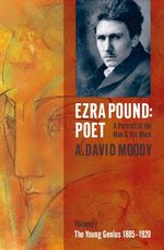 詩人エズラ・パウンドⅠ：早熟の天才1885-1920年<br>Ezra Pound : Poet: a Portrait of the Man and His Work: the Young Genius 1885-1920 〈1〉