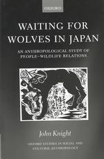 日本におけるオオカミの復活：人間・野生生物関係の人類学<br>Waiting for Wolves in Japan : An Anthropological Study of People-Wildlife Relations (Oxford Studies in Social and Cultural Anthropology)