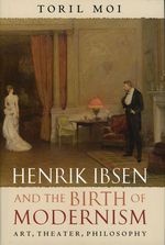 トリル・モイ著／イプセンとモダニズムの誕生：芸術-演劇と哲学<br>Henrik Ibsen and the Birth of Modernism : Art, Theatre, Philosophy