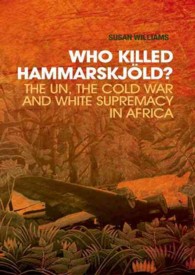 Who Killed Hammarskjold? : The UN, the Cold War and White Supremacy in Africa