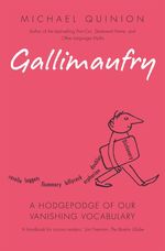 Gallimaufry : A Hodgepodge of Our Vanishing Vocabulary