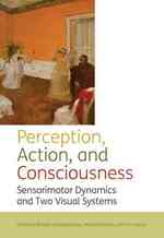 Perception, action, and consciousness : Sensorimotor Dynamics and Two Visual Systems