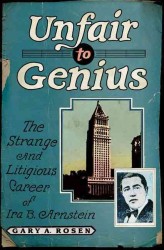 Unfair to Genius : The Strange and Litigious Career of Ira B. Arnstein