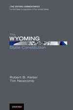 The Wyoming State Constitution (The Oxford Commentaries on the State Constitutions of the United States)
