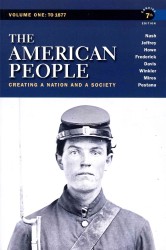 The American People : Creating a Nation and a Society: to 1877 〈1〉 （7 PCK PAP/）