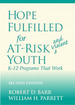 Hope Fulfilled for At-Risk and Violent Youth : K-12 Programs That Work （2 SUB）