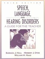 Speech, Language, and Hearing Disorders : A Guide for the Teacher （3TH）