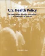 Introduction to U.S. Health Policy : The Organization, Financing, and Delivery of Health Care in America
