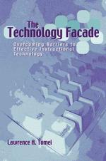 The Technology Facade : Overcoming Barriers to Effective Instructional Technology